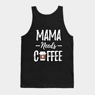 Mama Needs Coffee Mother'S Day - Coffee Mom Tank Top